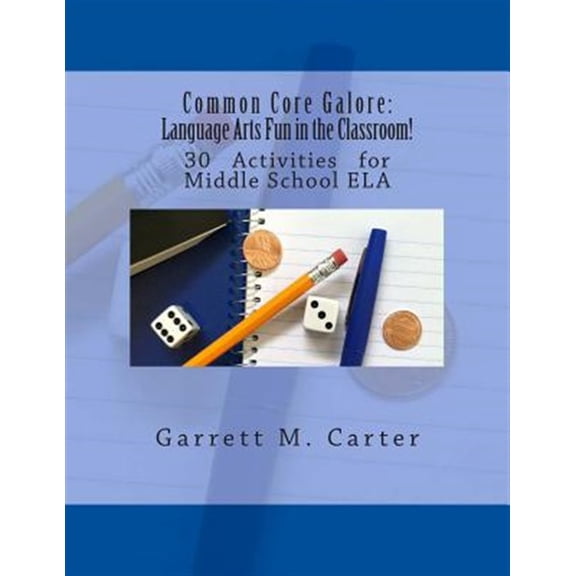 Common Core Galore : Language Arts Fun in the Classroom!: 30 Activities for Middle School ELA