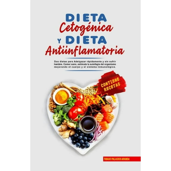 Dieta CetogÃ©nica y Dieta Antiinflamatoria: Adelgazar rÃ¡pidamente y sin sufrir hambre. Comer sano, estimula la autofagia , (Paperback)