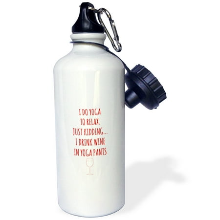 3dRose I do yoga to relax, just kidding I drink wine in yoga pants red, Sports Water Bottle, 21oz