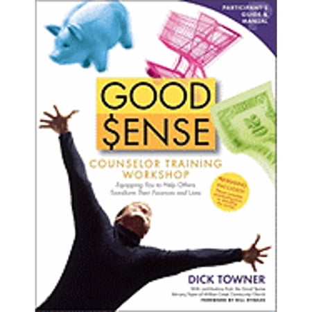 Good Sense Good Sense: Good Sense Counselor Training Workshop Participant's Guide and Manual : Equipping You to Help Others Transform Their Finances and Lives (Series #13) (Paperback)