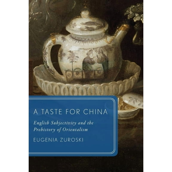 Global Asias A Taste for China: English Subjectivity and the Prehistory of Orientalism, (Paperback)