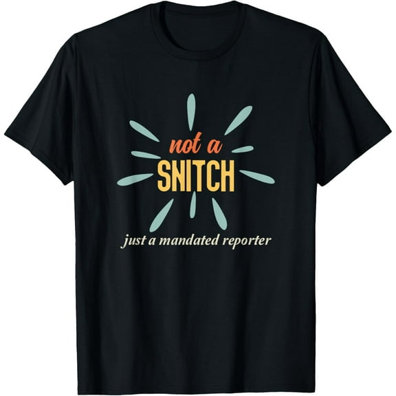 Not A Snitch Just A Mandated Reporter Teacher Social Worker T-Shirt