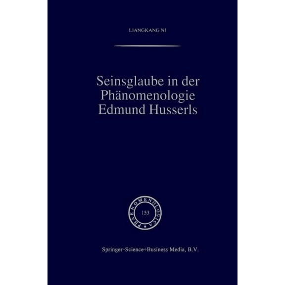 Phaenomenologica Seinsglaube in Der PhÃ¤nomenologie Edmund Husserls, Book 153, (Paperback)