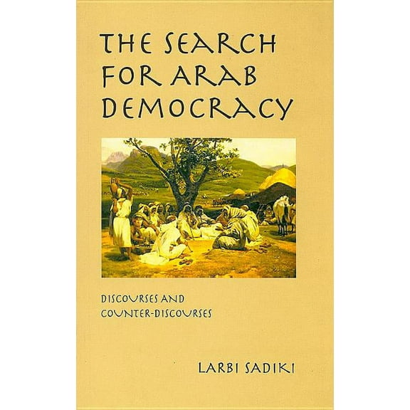 The Search for Arab Democracy: Discourses and Counter-Discourses, (Paperback)