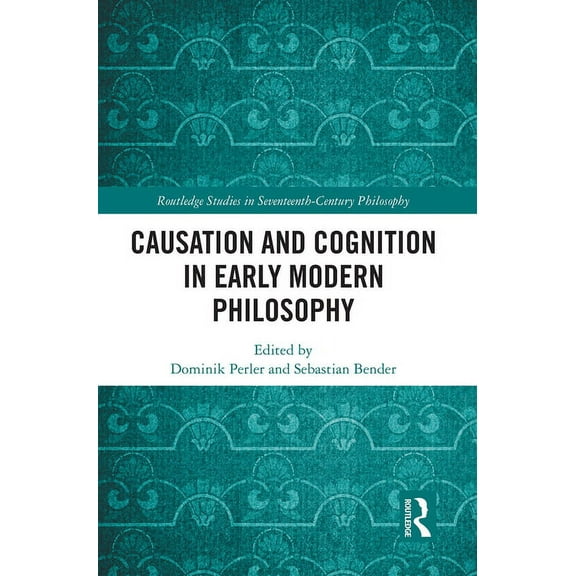 Routledge Studies in Seventeenth-Century Causation and Cognition in Early Modern Philosophy, (Paperback)