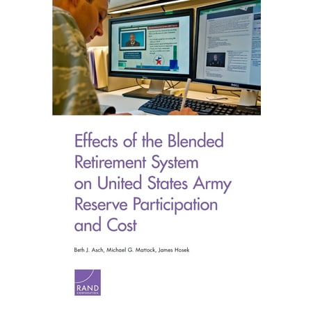 Army Retirement Effects of the Blended Retirement System on United States Army Reserve Participation and Cost ()