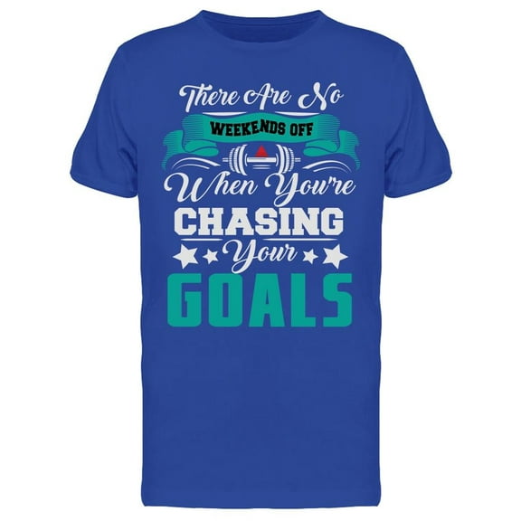 No Weekends Off For Your Goals T-Shirt Men -Image by Shutterstock, Male Large