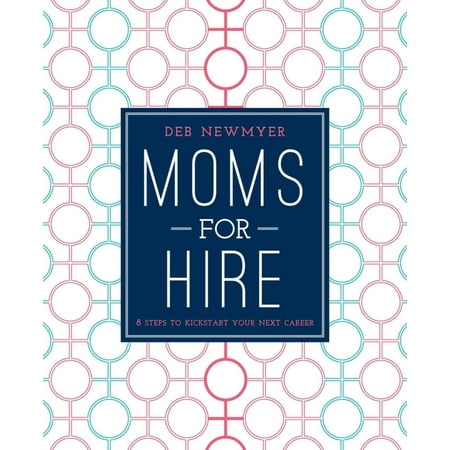 Moms For Hire : 8 Steps to Kickstart Your Next
