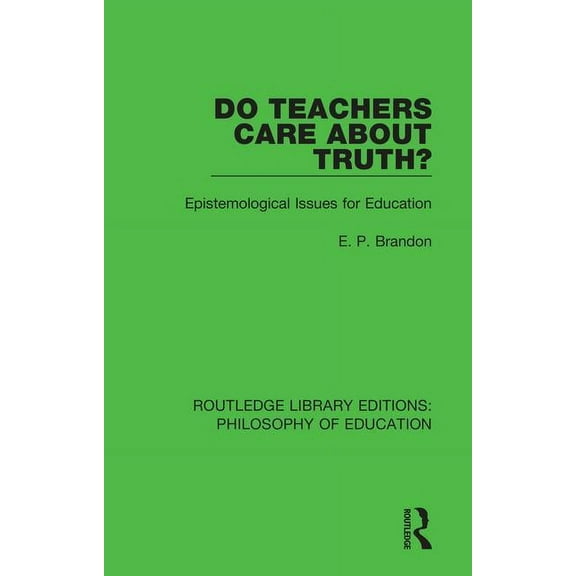 Routledge Library Editions: Philosophy o Do Teachers Care About Truth?: Epistemological Issues for Education, Book 2, (Paperback)
