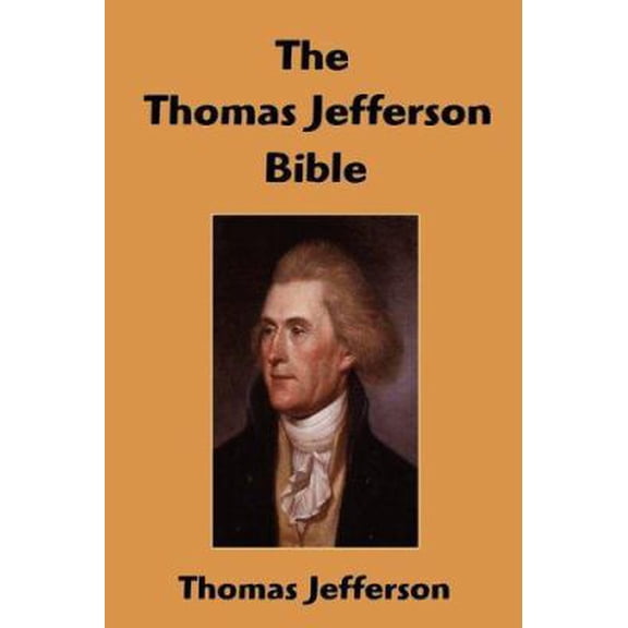 Pre-Owned The Thomas Jefferson Bible: The Life and Morals of Jesus of Nazareth (Paperback) 1599868415 9781599868417