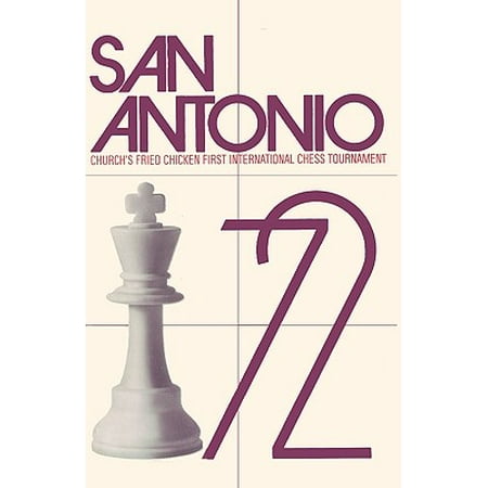 San Antonio, 1972 : Church's Fried Chicken, Inc. First International Chess (Bent Larsen Best Games)