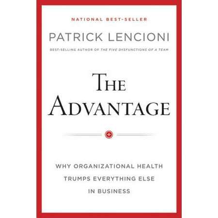 The Advantage : Why Organizational Health Trumps Everything Else in (Best Organizational Structure For Small Business)