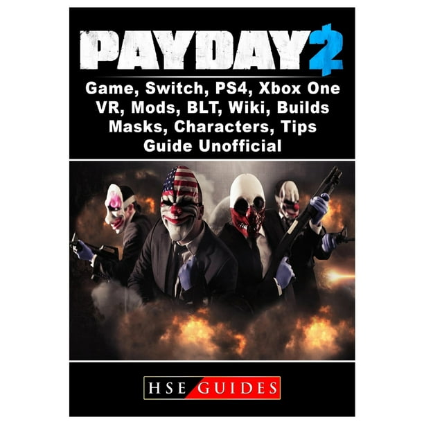 Payday 2 Game, Ps4, Xbox One, Vr, Blt, Wiki, Builds, Masks, Characters, Tips, Guide (Paperback) - Walmart.com