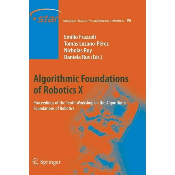 Springer Tracts in Advanced Robotics Algorithmic Foundations of Robotics X: Proceedings of the Tenth Workshop on the Algorithmic Foundations of Robotics, Book 86, (Paperback)