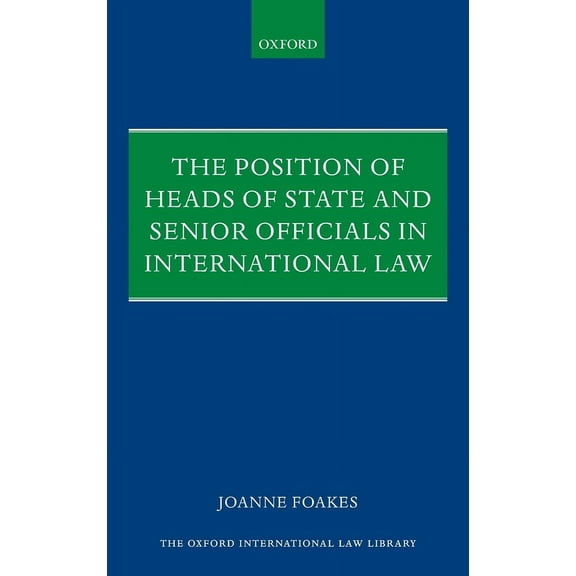 Oxford International Law Library Position of Heads of State and Senior Officials in International Law, (Hardcover)