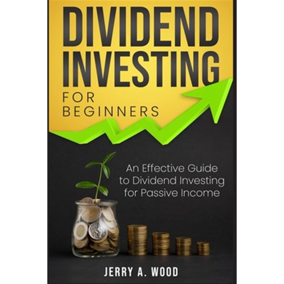 Pre-Owned Dividend Investing for Beginners: An Effective Guide to Dividend Investing for Passive Income