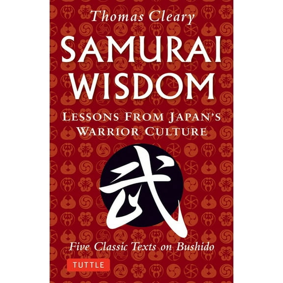 Samurai Wisdom: Lessons from Japan's Warrior Culture - Five Classic Texts on Bushido, (Paperback)