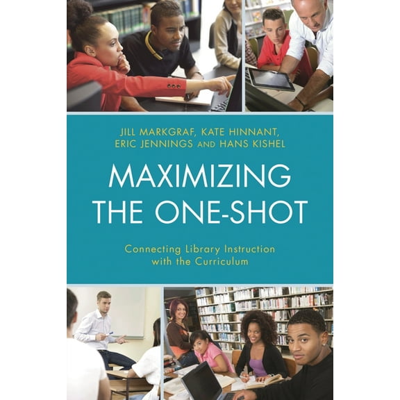 Maximizing the One-Shot: Connecting Library Instruction with the Curriculum, (Paperback)