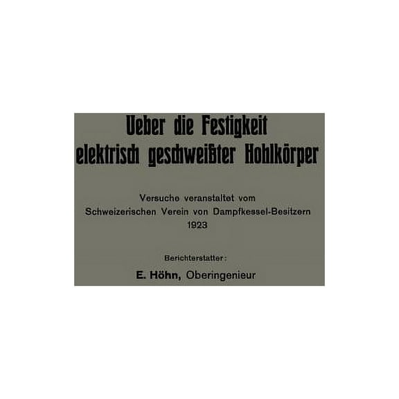 Ueber Die Festigkeit Elektrisch GeschweiÃter HohlkÃ¶rper: Versuche Veranstaltet Vom Schweizerischen Verein Von Dampfkesse, (Paperback)