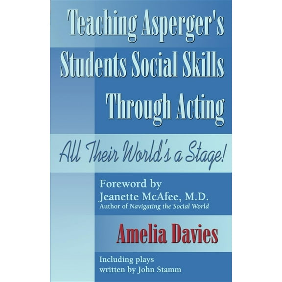 Pre-Owned Teaching Asperger's Students Social Skills Through Acting: All Their World Is a Stage! (Paperback) 1932565116 9781932565119