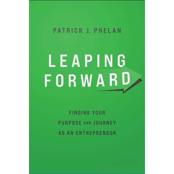Leaping Forward: Finding Your Purpose and Journey as an Entrepreneur, (Paperback)