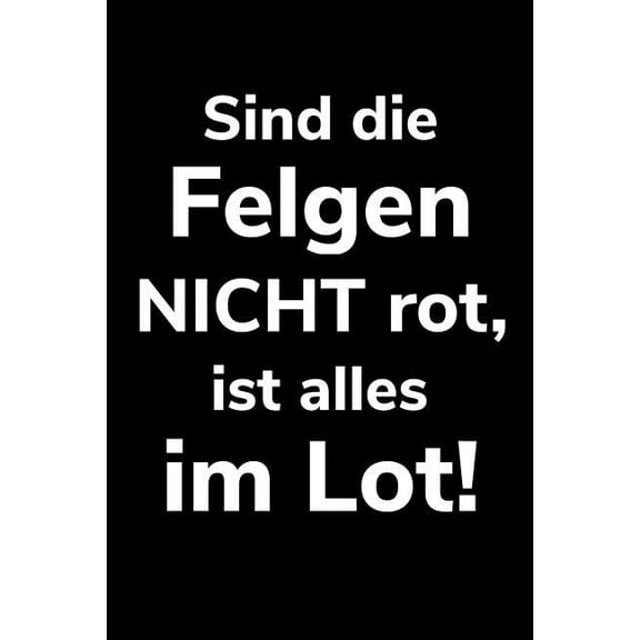 Sind die Felgen nicht rot, ist alles im Lot! : A5 Kalender Notizbuch für einen Landwirt oder Lohner in der Landwirtschaft als Geschenk (Paperback)