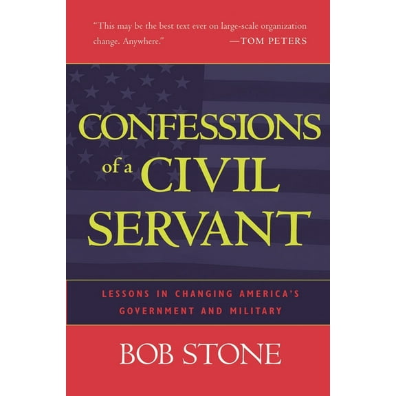 Confessions of a Civil Servant: Lessons in Changing America's Government and Military, (Hardcover)