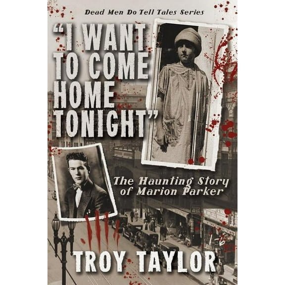 I Want to Come Home Tonight: The Haunting Story of Marion Parker, (Paperback)