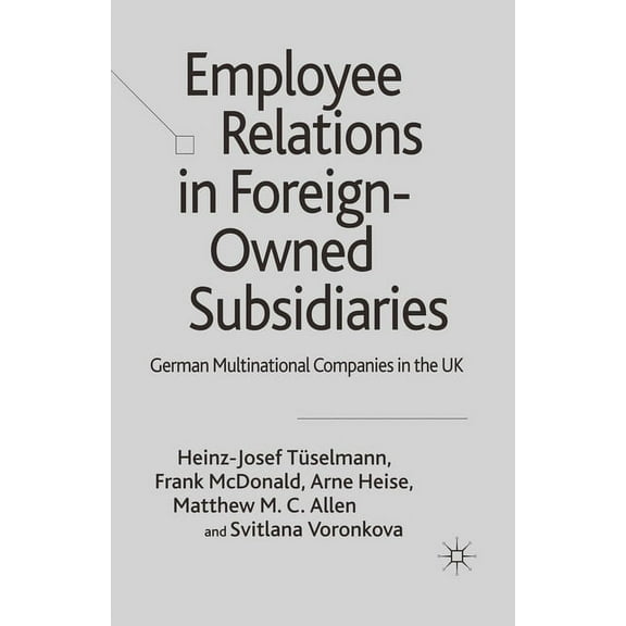 Employee Relations in Foreign-Owned Subsidiaries: German Multinational Companies in the UK, (Paperback)