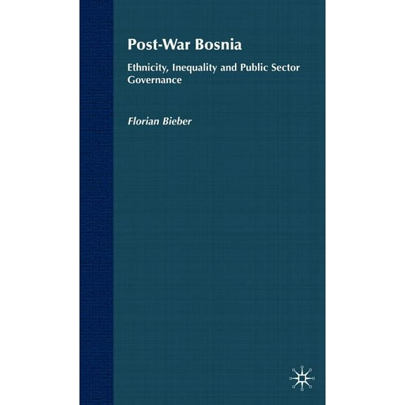 Ethnicity, Inequality and Public Sector Post-War Bosnia: Ethnicity, Inequality and Public Sector Governance, (Hardcover)