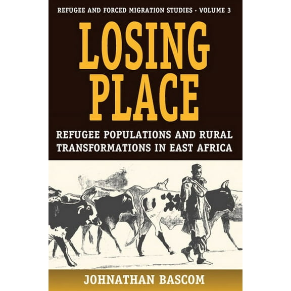 Forced Migration Losing Place: Refugee Populations and Rural Transformations in East Africa, Book 3, (Paperback)