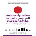 thumbnail image 1 of How to Stubbornly Refuse to Make Yourself Miserable about Anything--Yes, Anything!, 1 of 6