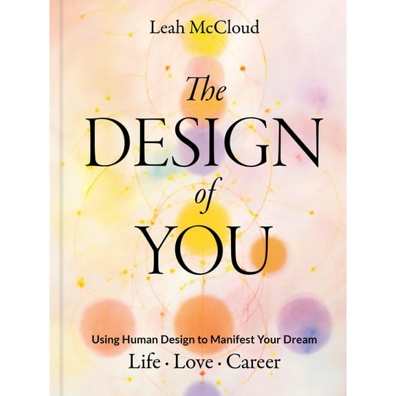 The Design of You: Using Human Design to Manifest Your Dream Life - Love - Career, (Hardcover)