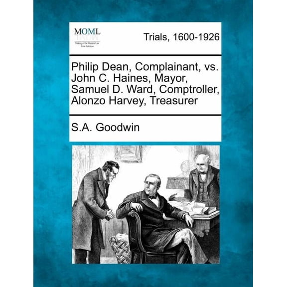 Philip Dean, Complainant, vs. John C. Haines, Mayor, Samuel D. Ward, Comptroller, Alonzo Harvey, Treasurer