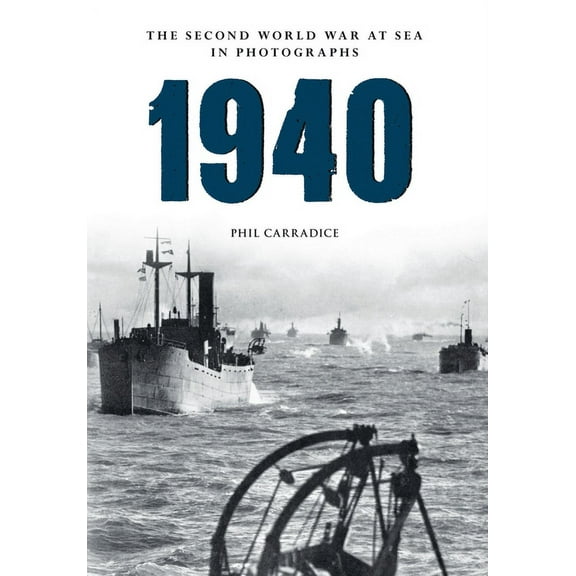 The Second World War at Sea in Photographs: 1940 the Second World War at Sea in Photographs (Paperback)