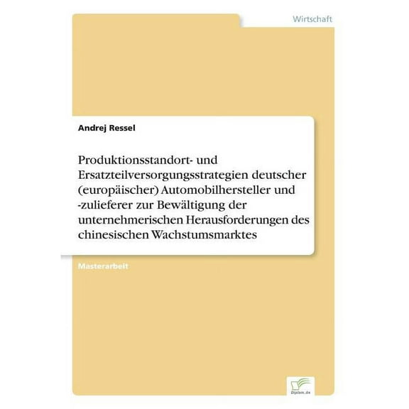 Produktionsstandort- und Ersatzteilversorgungsstrategien deutscher (europÃ¤ischer) Automobilhersteller und -zulieferer zu, (Paperback)