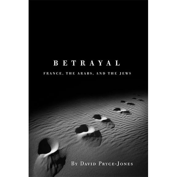 Betrayal : France, the Arabs, and the Jews (Hardcover)