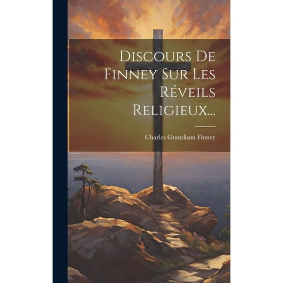 Discours De Finney Sur Les Réveils Religieux... (Hardcover)