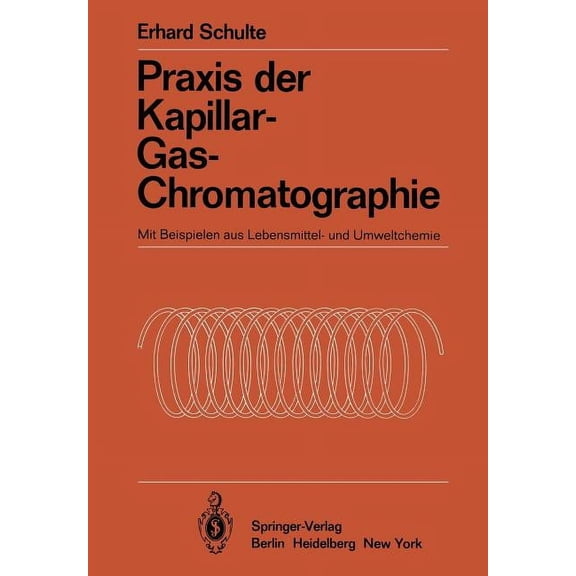 Anleitungen FÃ¼r Die Chemische Laboratori PRAXIS Der Kapillar-Gas-Chromatographie: Mit Beispielen Aus Lebensmittel- Und Umweltchemie, Book 18, (Paperback)