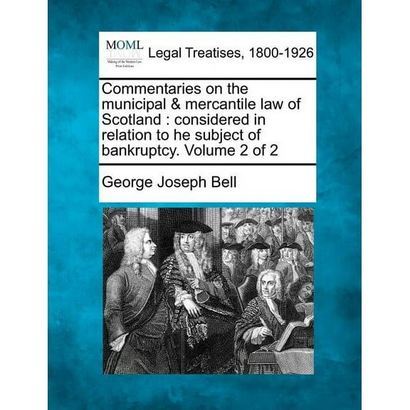 Commentaries on the municipal & mercantile law of Scotland: considered in relation to he subject of bankruptcy. Volume 2 of 2 (Paperback)
