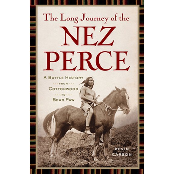 Pre-Owned The Long Journey of the Nez Perce: A Battle History from Cottonwood to the Bear Paw (Hardcover) 1594161321 9781594161322