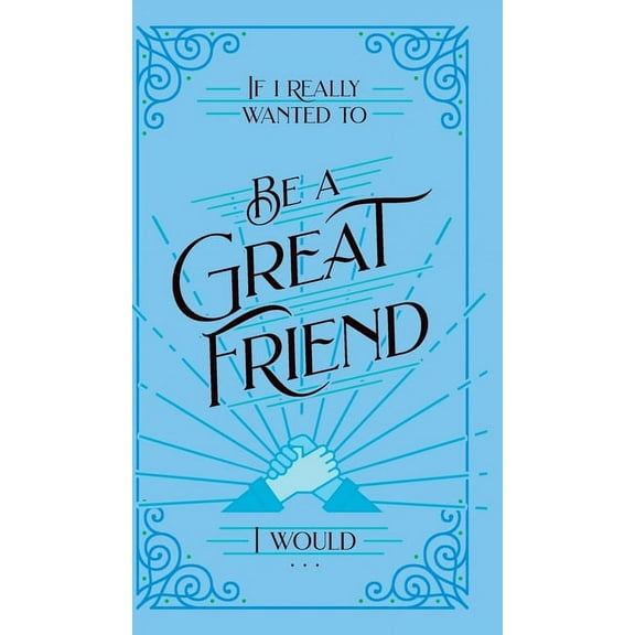 If I Really Wanted to . . . If I Really Wanted to Be a Great Friend, I Would . . ., (Hardcover)