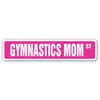 GYMNASTICS MOM Street Sign cheerleading tumbling gift cheering coach team