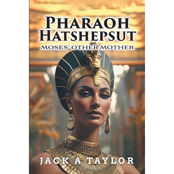 Pharaoh Hatshepsut: Moses' Other Mother, (Paperback)