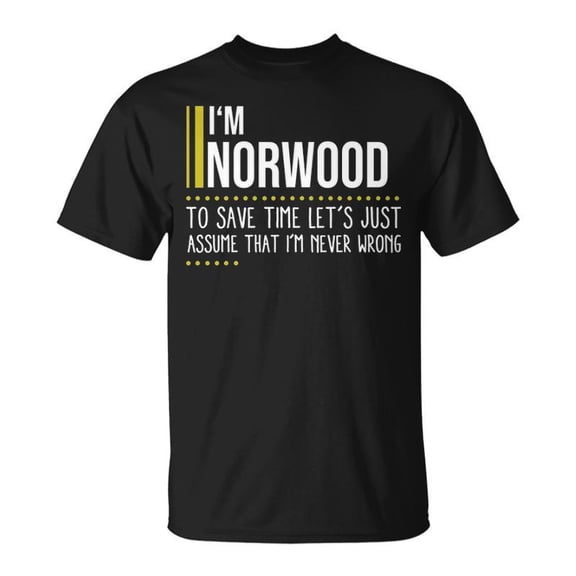 Norwood Name Gift Im Norwood Im Never Wrong Unisex TShirt
