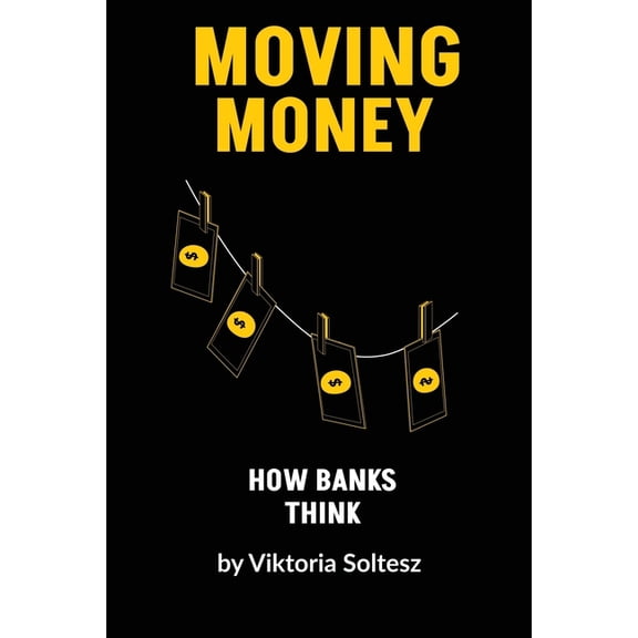 Moving Money: How banks think, (Paperback)