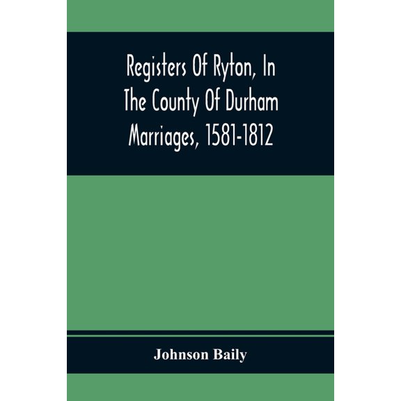Registers Of Ryton, In The County Of Durham. Marriages, 1581-1812, (Paperback)