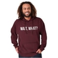 thumbnail image 5 of Wait What Funny Novelty One Liner Hoodie Sweatshirt Women Men Brisco Brands M, 5 of 6