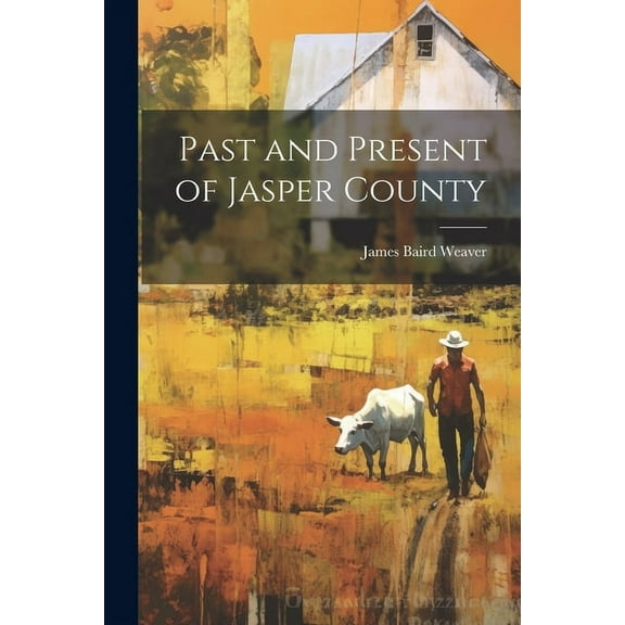 Past and Present of Jasper County (Paperback)