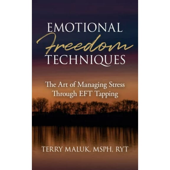 Pre-Owned Emotional Freedom Techniques : The Art of Managing Stress Through EFT Tapping (Paperback) 9781732772977